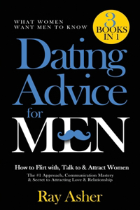 Dating Advice for Men, 3 Books in 1 (What Women Want Men To Know)