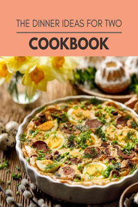 The Dinner Ideas For Two Cookbook