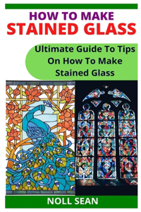 How to Make Stained Glass
