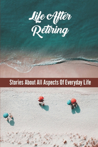 Life After Retiring