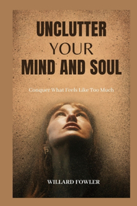 Unclutter Your Mind and Soul