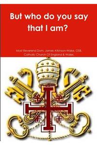 But who do you say that I am?