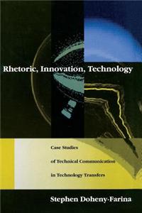 Rhetoric, Innovation, Technology: Case Studies of Technical Communication in Technology Transfer