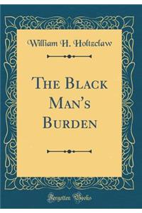 The Black Man's Burden (Classic Reprint)