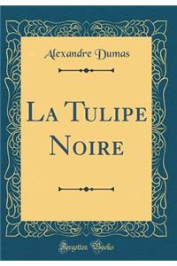 La Tulipe Noire (Classic Reprint)