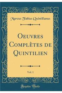 Oeuvres Complï¿½tes de Quintilien, Vol. 1 (Classic Reprint)