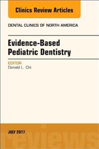 Evidence-Based Pediatric Dentistry, an Issue of Dental Clinics of North America