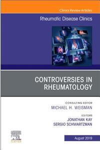 Controversies in Rheumatology, an Issue of Rheumatic Disease Clinics of North America