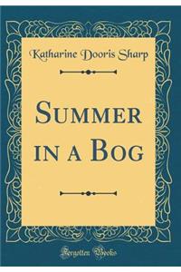 Summer in a Bog (Classic Reprint)