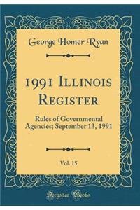 1991 Illinois Register, Vol. 15: Rules of Governmental Agencies; September 13, 1991 (Classic Reprint)