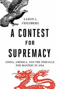 A Contest for Supremacy: China, America, and the Struggle for Mastery in Asia