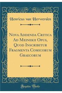 Nova Addenda Critica Ad Meinekii Opus, Quod Inscribitur Fragmenta Comicorum Graecorum (Classic Reprint)