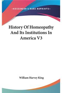 History Of Homeopathy And Its Institutions In America V3