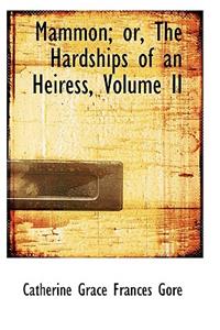 Mammon; Or, the Hardships of an Heiress, Volume II