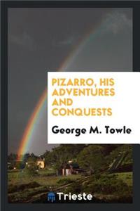 Pizarro, His Adventures and Conquests