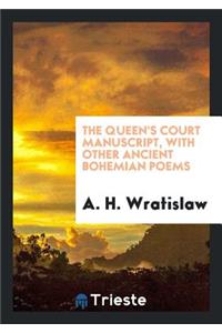 The Queen's Court Manuscript: With Other Ancient Bohemian Poems