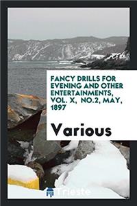 Fancy Drills for Evening and Other Entertainments, Vol. X,  No.2, May, 1897