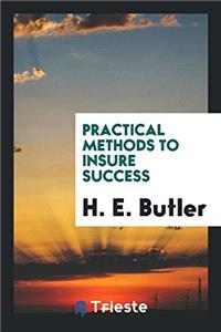 PRACTICAL METHODS TO INSURE SUCCESS