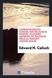 Correspondence School for Religious School Teachers. Methods of Teaching Biblical History