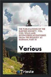 Publications of the Surtees Society, Vol. CXII; Wills and Inventories Inventories from the Registry at Durham; Part III