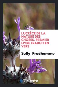 Lucrece de la Nature Des Choses. Premier Livre Traduit En Vers