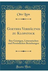 Goethes VerhÃ¤ltnis Zu Klopstock: Ihre Geistigen, Litterarischen Und PersÃ¶nlichen Beziehungen (Classic Reprint)