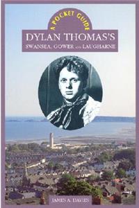 Pocket Guide: Dylan Thomas's Swansea, Gower and Laugharne