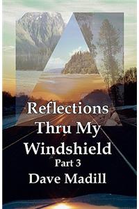 Reflections Thru My Windshield Part 3