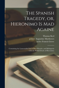 The Spanish Tragedy, or, Hieronimo is Mad Againe