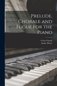 Prelude, Chorale and Fugue for the Piano