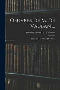 Oeuvres De M. De Vauban ...