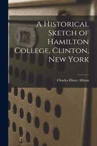 A Historical Sketch of Hamilton College, Clinton, New York