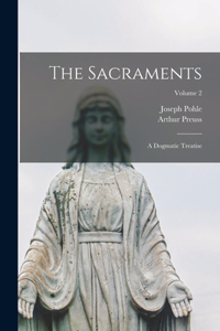 Sacraments: A Dogmatic Treatise; Volume 2