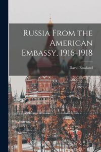 Russia From the American Embassy, 1916-1918