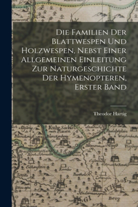 Die Familien der Blattwespen und Holzwespen, nebst einer allgemeinen Einleitung zur Naturgeschichte der Hymenopteren, Erster Band