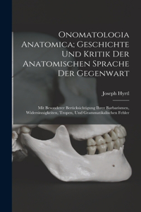 Onomatologia Anatomica; Geschichte Und Kritik Der Anatomischen Sprache Der Gegenwart