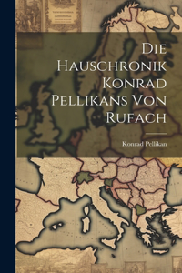 Hauschronik Konrad Pellikans von Rufach