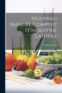 Nouveau Manuel Complet D'Industrie Laitiere