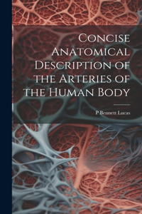 Concise Anatomical Description of the Arteries of the Human Body