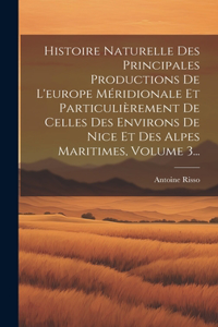 Histoire Naturelle Des Principales Productions De L'europe Méridionale Et Particulièrement De Celles Des Environs De Nice Et Des Alpes Maritimes, Volume 3...