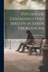 Psychische Gesundheit und Irresyn in Ihren Übergängen