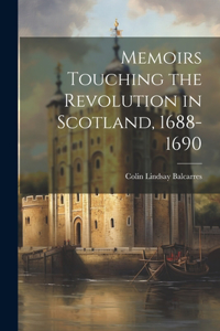 Memoirs Touching the Revolution in Scotland, 1688-1690