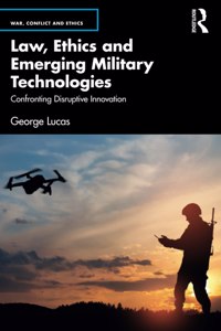 Law, Ethics and Emerging Military Technologies