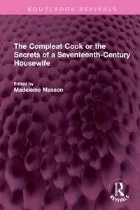 Compleat Cook or the Secrets of a Seventeenth-Century Housewife