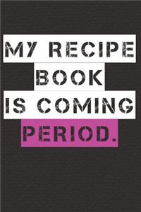 My Recipe Book Is Coming Period
