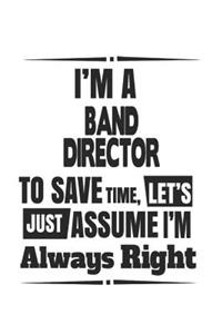 I'm A Band Director To Save Time, Let's Just Assume I'm Always Right