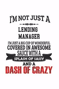 I'm Not Just A Lending Manager I'm Just A Big Cup Of Wonderful Covered In Awesome Sauce With A Splash Of Sassy And A Dash Of Crazy