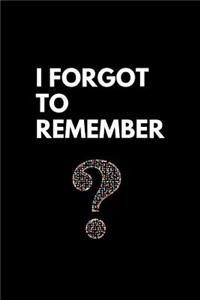 I Forgot To Remember
