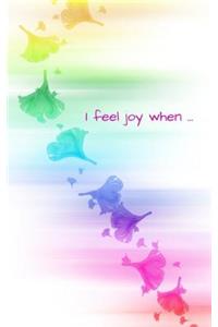I feel joy when . . .