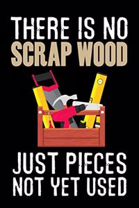 There is no Scrap Wood just Pieces not yet Used